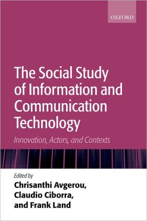 Book The Social Study of Information and Communication Technology: Innovation, Actors, and Contexts free
