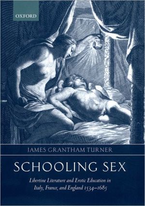 Book Schooling Sex: Libertine Literature and Erotic Education in Italy, France, and England 1534-1685 free