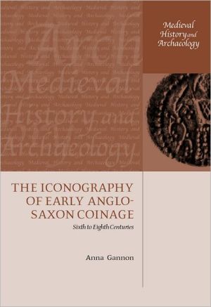 Book The Iconography of Early Anglo-Saxon Coinage: Sixth to Eighth Centuries (Medieval History and Archaeology) free