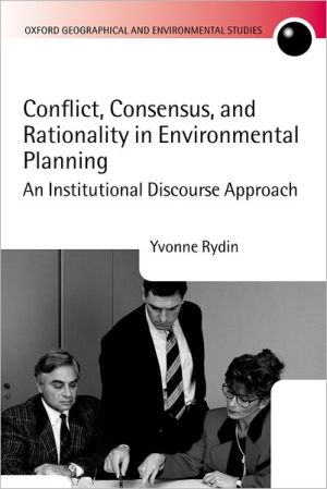 Book Conflict, Consensus, and Rationality in Environmental Planning: An Institutional Discourse Approach (Oxford Geographical and Environmental Studies Series) free