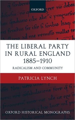 Book The Liberal Party In Rural England 1885-1910: Radicalism And Community (oxford Historical Monographs) free
