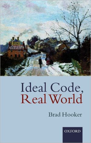 Book Ideal Code, Real World: A Rule-Consequentialist Theory of Morality free