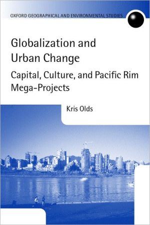 Book Globalization and Urban Change: Capital, Culture, and Pacific Rim Mega-Projects (Oxford Geographical and Environmental Studies Series) free