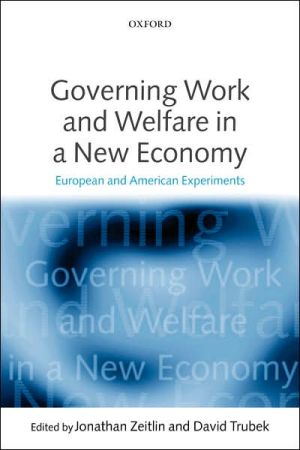 Book Governing Work And Welfare In A New Economy: European And American Experiments free