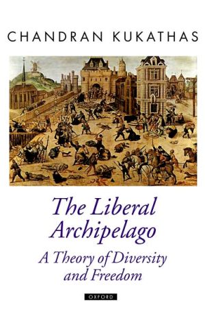 Book The Liberal Archipelago: A Theory of Diversity and Freedom (Oxford Political Theory) free