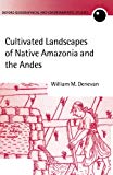 Book Cultivated Landscapes Of Native Amazonia And The Andes (oxford Geographical And Environmental Studies Series) free