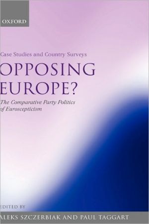 Book Opposing Europe? The Comparative Party Politics of Euroscepticism: Volume 1: Case Studies and Country Surveys free