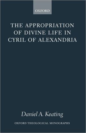 Book The Appropriation of Divine Life in Cyril of Alexandria (Oxford Theology and Religion Monographs) free