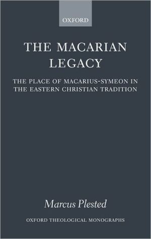 Book The Macarian Legacy: The Place of Macarius-Symeon in the Eastern Christian Tradition (Oxford Theology and Religion Monographs) free