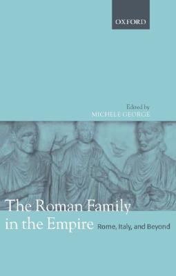 Book The Roman Family in the Empire: Rome, Italy, and Beyond free