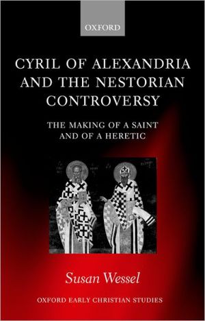 Book Cyril of Alexandria and the Nestorian Controversy: The Making of a Saint and of a Heretic (Oxford Early Christian Studies) free