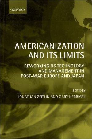 Book Americanization and Its Limits: Reworking US Technology and Management in Post-War Europe and Japan free