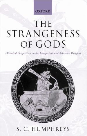 Book The Strangeness of Gods: Historical Perspectives on the Interpretation of Athenian Religion free