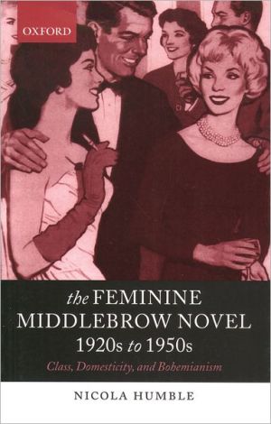 Book The Feminine Middlebrow Novel, 1920s to 1950s: Class, Domesticity, and Bohemianism free