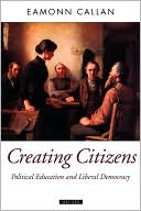 Book Creating Citizens: Political Education and Liberal Democracy (Oxford Political Theory) free