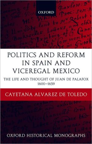 Book Politics and Reform in Spain and Viceregal Mexico: The Life and Thought of Juan de Palafox 1600-1659 (Oxford Historical Monographs) free