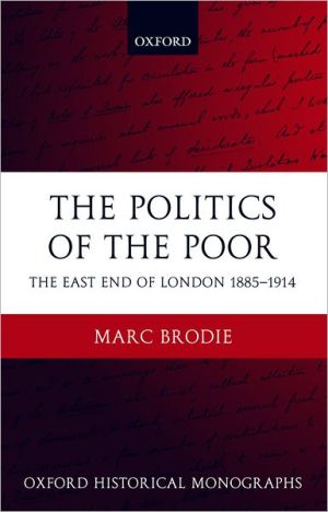 Book The Politics of the Poor: The East End of London 1885-1914 (Oxford Historical Monographs) free