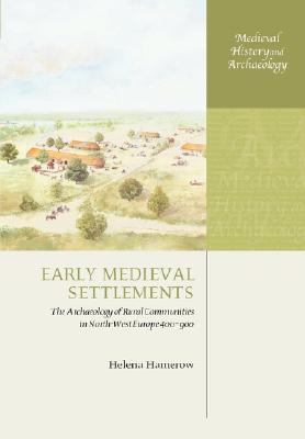 Book Early Medieval Settlements: The Archaeology of Rural Communities in North-West Europe 400-900 (Medieval History and Archaeology) free