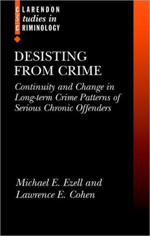 Book Desisting from Crime: Continuity and Change in Long-Term Crime Patterns of Serious Chronic Offenders (Clarendon Studies in Criminology) free