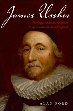Book James Ussher: Theology, History, and Politics in Early-Modern Ireland and England free