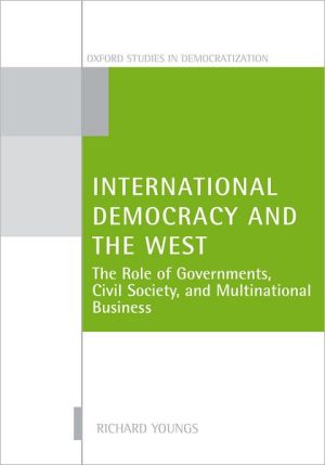 Book International Democracy and the West: The Role of Governments, Civil Society, and Multinational Business (Oxford Studies in Democratization) free