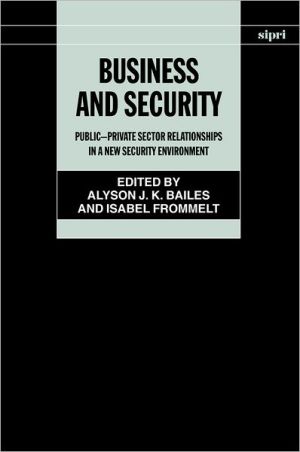 Book Business and Security: Public-Private Sector Relationships in a New Security Environment (SIPRI Monograph Series) free