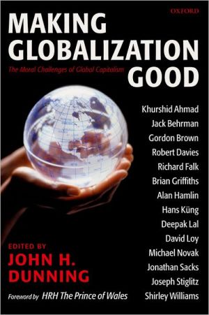 Book Making Globalization Good: The Moral Challenges of Global Capitalism free
