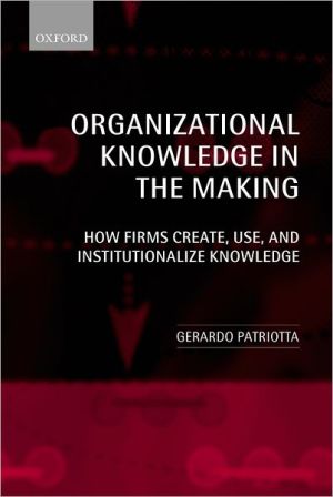 Book Organizational Knowledge in the Making: How Firms Create, Use and Institutionalize Knowledge free
