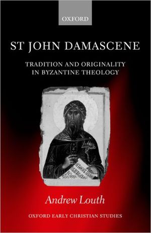 Book St John Damascene: Tradition and Originality in Byzantine Theology (Oxford Early Christian Studies) free