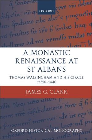 Book A Monastic Renaissance at St Albans: Thomas Walsingham and His Circle c.1350-1440 (Oxford Historical Monographs) free