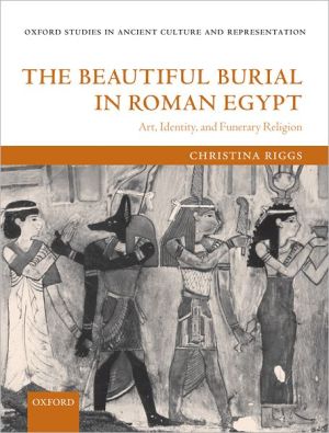 Book The Beautiful Burial in Roman Egypt: Art, Identity, and Funerary Religion (Oxford Studies in Ancient Culture & Representation) free