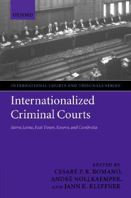 Book Internationalized Criminal Courts: Sierra Leone, East Timor, Kosovo, and Cambodia (International Courts and Tribunals Series) free