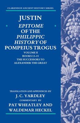 Book Justin: Epitome of The Philippic History of Pompeius Trogus: Volume II: Books 13-15: The Successors to Alexander the Great (Clarendon Ancient History Series) free