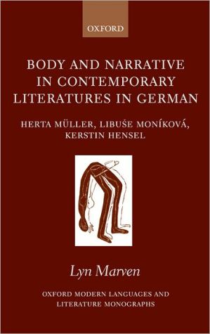 Book Body and Narrative in Contemporary Literatures in German: Herta Müller, Libuše Moníková, and Kerstin Hensel (Oxford Modern Languages and Literature Monographs) free
