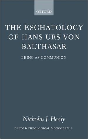 Book The Eschatology of Hans Urs von Balthasar: Being As Communion (Oxford Theology and Religion Monographs) free