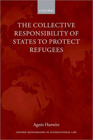 Book The Collective Responsibility of States to Protect Refugees (Oxford Monographs in International Law) free