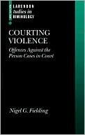Book Courting Violence: Offences against the Person (Clarendon Studies in Criminology) free