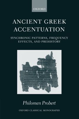 Book Ancient Greek Accentuation: Synchronic Patterns, Frequency Effects, and Prehistory (Oxford Classical Monographs) free