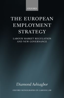 Book The European Employment Strategy: Labour Market Regulation and New Governance (Oxford Monographs on Labour Law) free