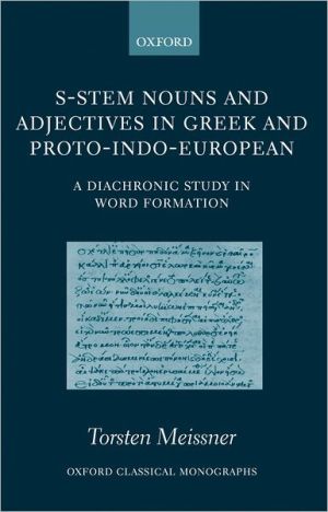 Book S-Stem Nouns and Adjectives in Greek and Proto-Indo-European: A Diachronic Study in Word Formation (Oxford Classical Monographs) free