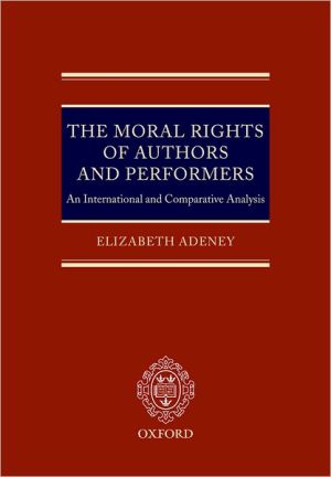 Book The Moral Rights of Authors and Performers: An International and Comparative Analysis free