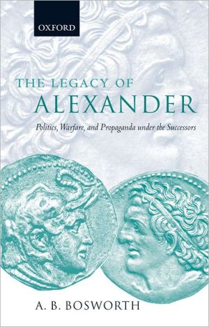 Book The Legacy of Alexander: Politics, Warfare and Propaganda under the Successors free