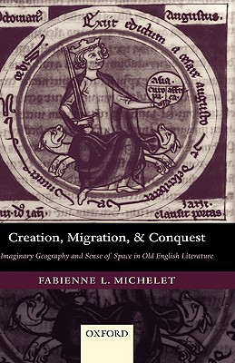 Book Creation, Migration, and Conquest: Imaginary Geography and Sense of Space in Old English Literature free