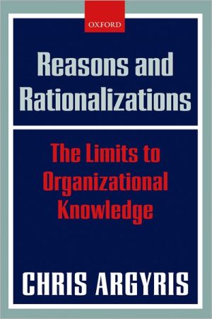 Book Reasons and Rationalizations: The Limits to Organizational Knowledge free