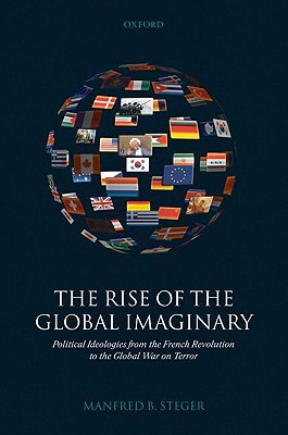 Book The Rise of the Global Imaginary: Political Ideologies from the French Revolution to the Global War on Terror free