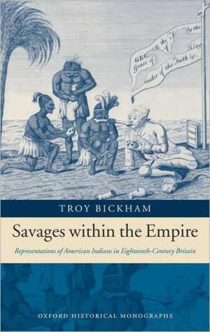 Book Savages within the Empire: Representations of American Indians in Eighteenth-Century Britain (Oxford Historical Monographs) free