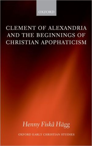 Book Clement of Alexandria and the Beginnings of Christian Apophaticism (Oxford Early Christian Studies) free