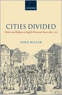 Book Cities Divided: Politics and Religion in English Provincial Towns 1660-1722 free
