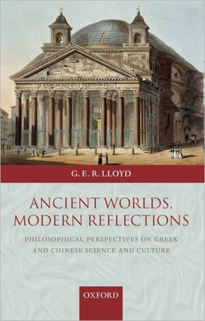 Book Ancient Worlds, Modern Reflections: Philosophical Perspectives on Greek and Chinese Science and Culture free
