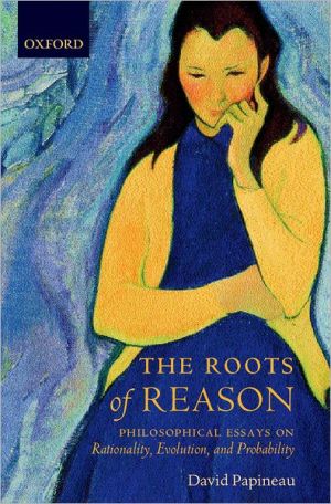 Book The Roots of Reason: Philosophical Essays on Rationality, Evolution, and Probability free